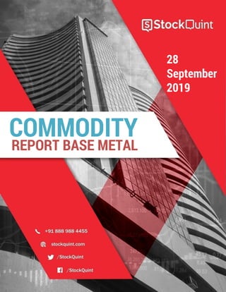 COMMODITY
REPORT BASE METAL
28
September
2019
 