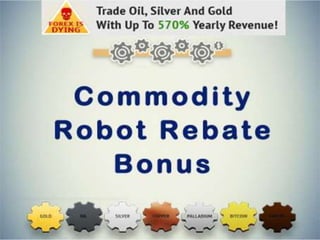 Commodity robot rebate bonus