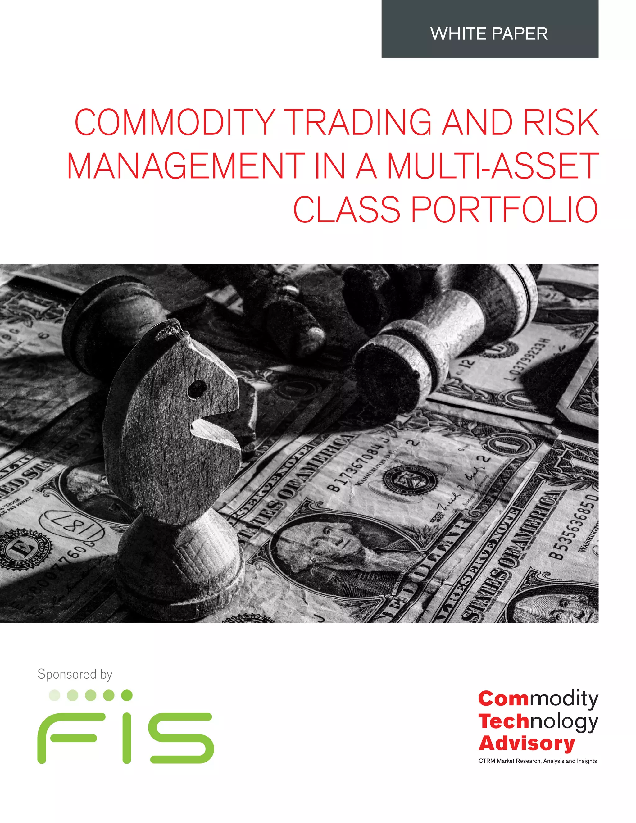 Sponsored by
COMMODITY TRADING AND RISK
MANAGEMENT IN A MULTI-ASSET
CLASS PORTFOLIO
WHITE PAPER
 