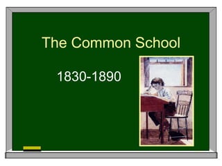 The Common School 1830-1890 