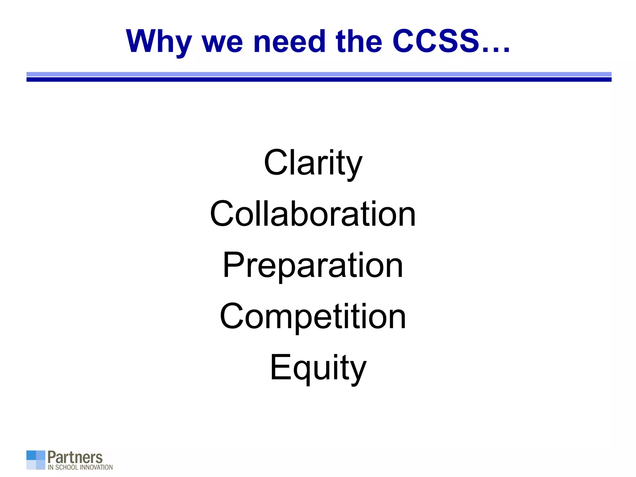 Why we need the CCSS…
Clarity
Collaboration
Preparation
Competition
Equity
 