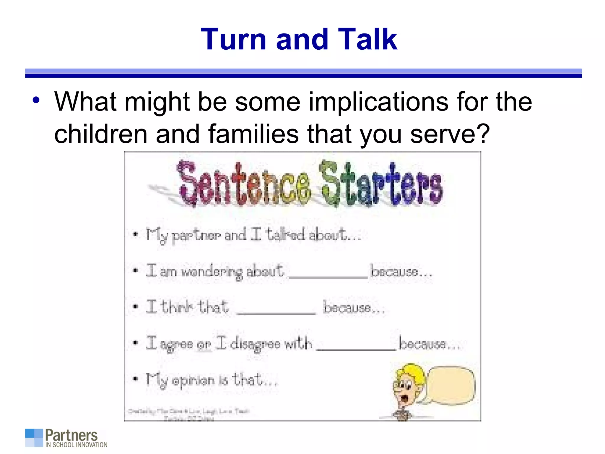 Turn and Talk
• What might be some implications for the
children and families that you serve?
 