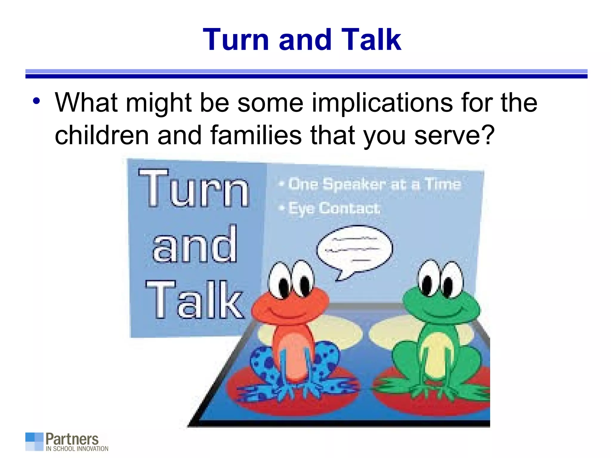 Turn and Talk
• What might be some implications for the
children and families that you serve?
 
