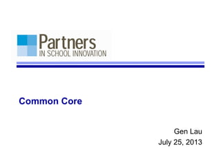 Common Core
Gen Lau
July 25, 2013
 