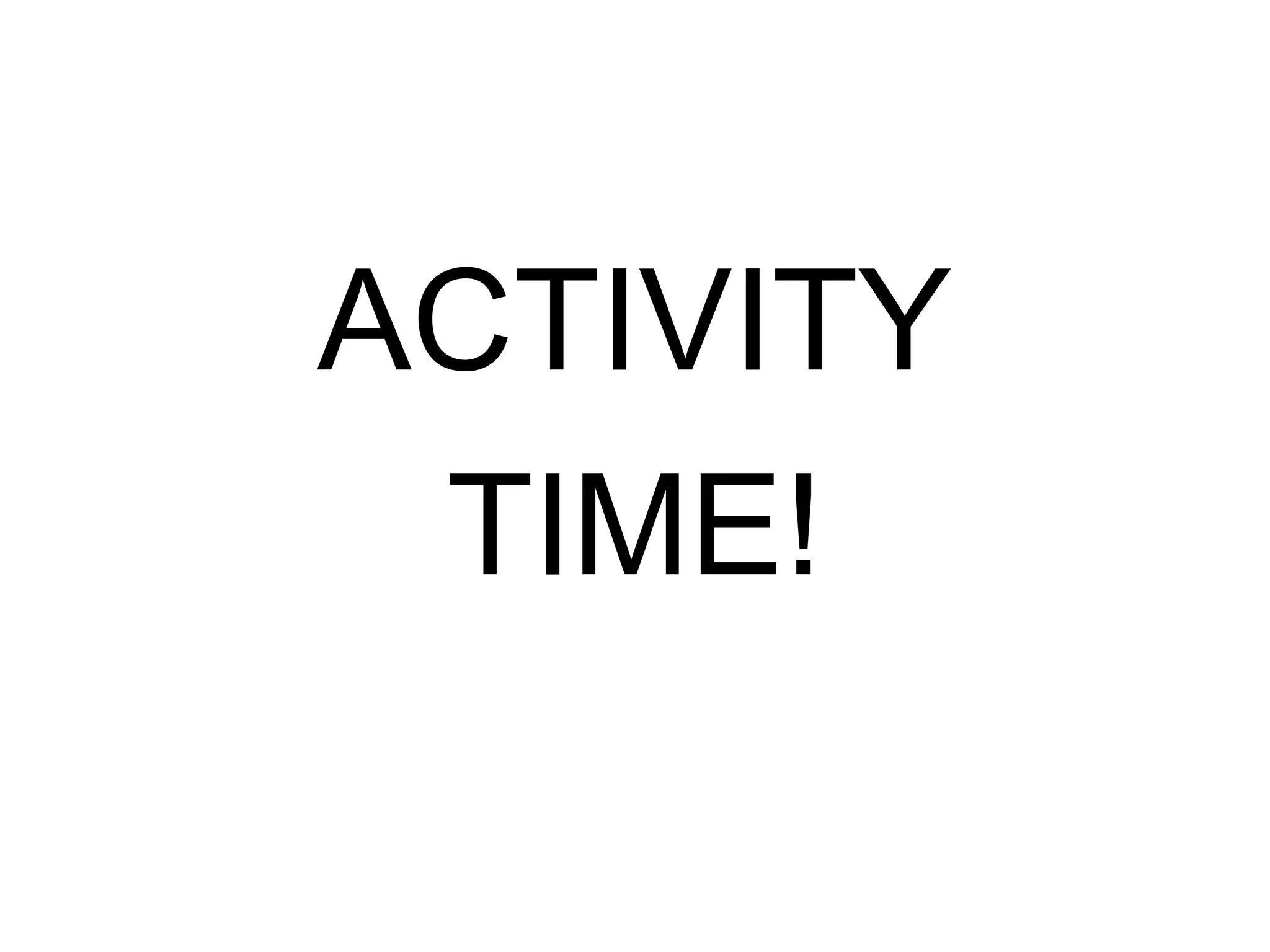 ACTIVITY
TIME!

 