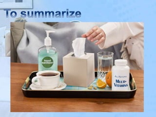 Supportive
care
Bed rest
Good
hydration
Steam
inhalation
Fruits and
vegetables
Hot
beverages
Hand
washing
 