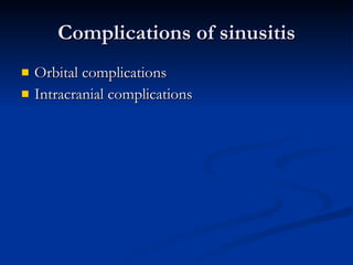 Complications of sinusitis Orbital complications Intracranial complications 