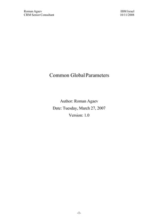 Roman Agaev, M.Sc, PMP
Owner, Supra Information Technology ltd.




                  Common Global Parameters



                          Author: Roman Agaev
                    Date: Tuesday, March 27, 2007




                                   - - 1
 