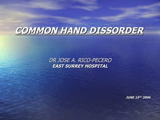 COMMON HAND DISSORDER ,[object Object],[object Object],[object Object]