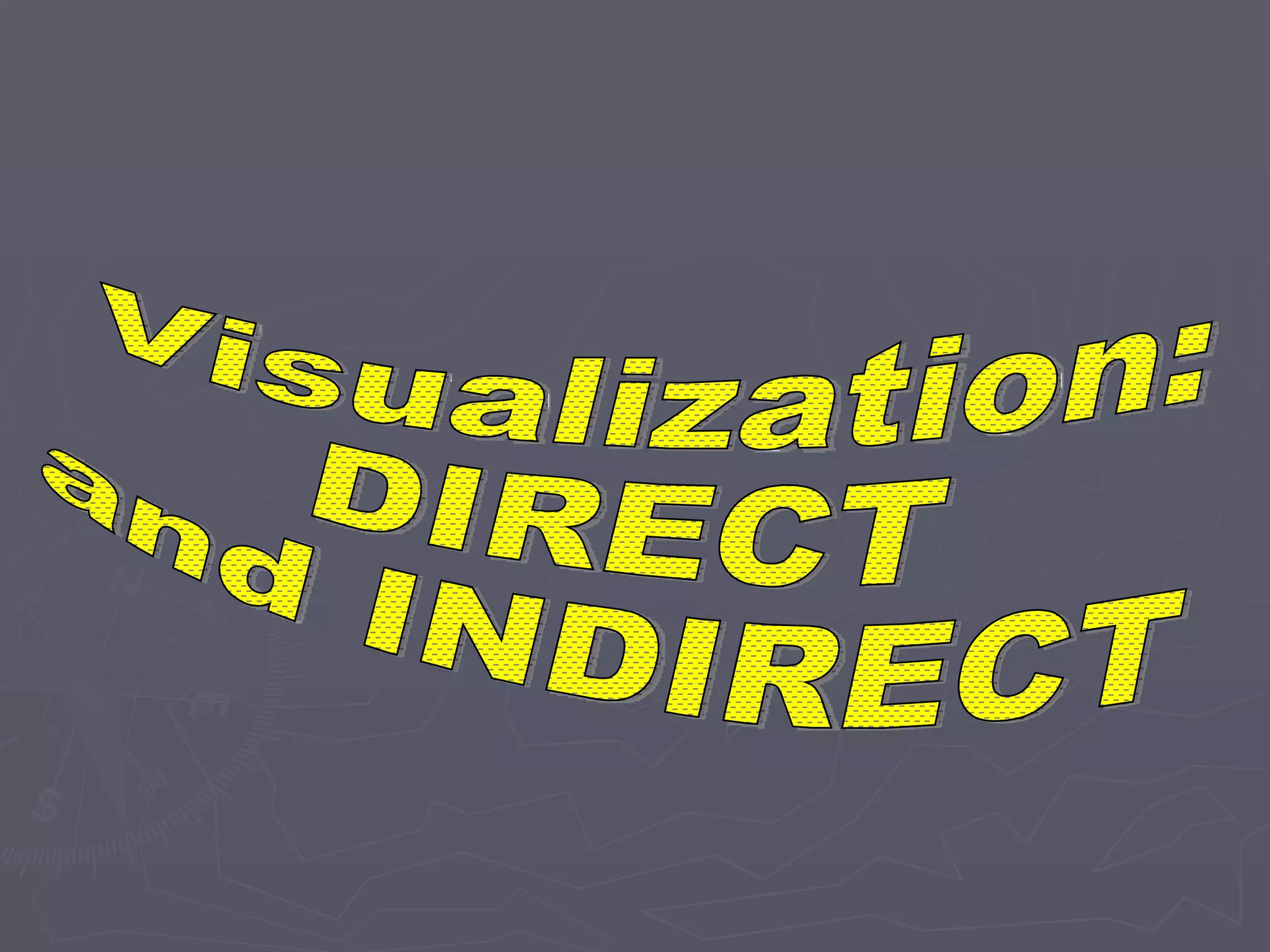 Visualization:  DIRECT  and INDIRECT 
