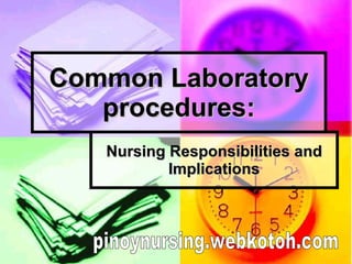 Common Laboratory procedures: Nursing Responsibilities and Implications pinoynursing.webkotoh.com 