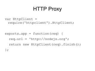 HTTP Proxy <ul><li>var HttpClient = require('httpclient').HttpClient; </li></ul><ul><li>exports.app = function(req) { </li...