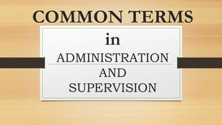 COMMON TERMS
in
ADMINISTRATION
AND
SUPERVISION
 