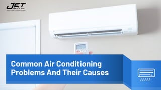 Common Air Conditioning
Problems And Their Causes
 