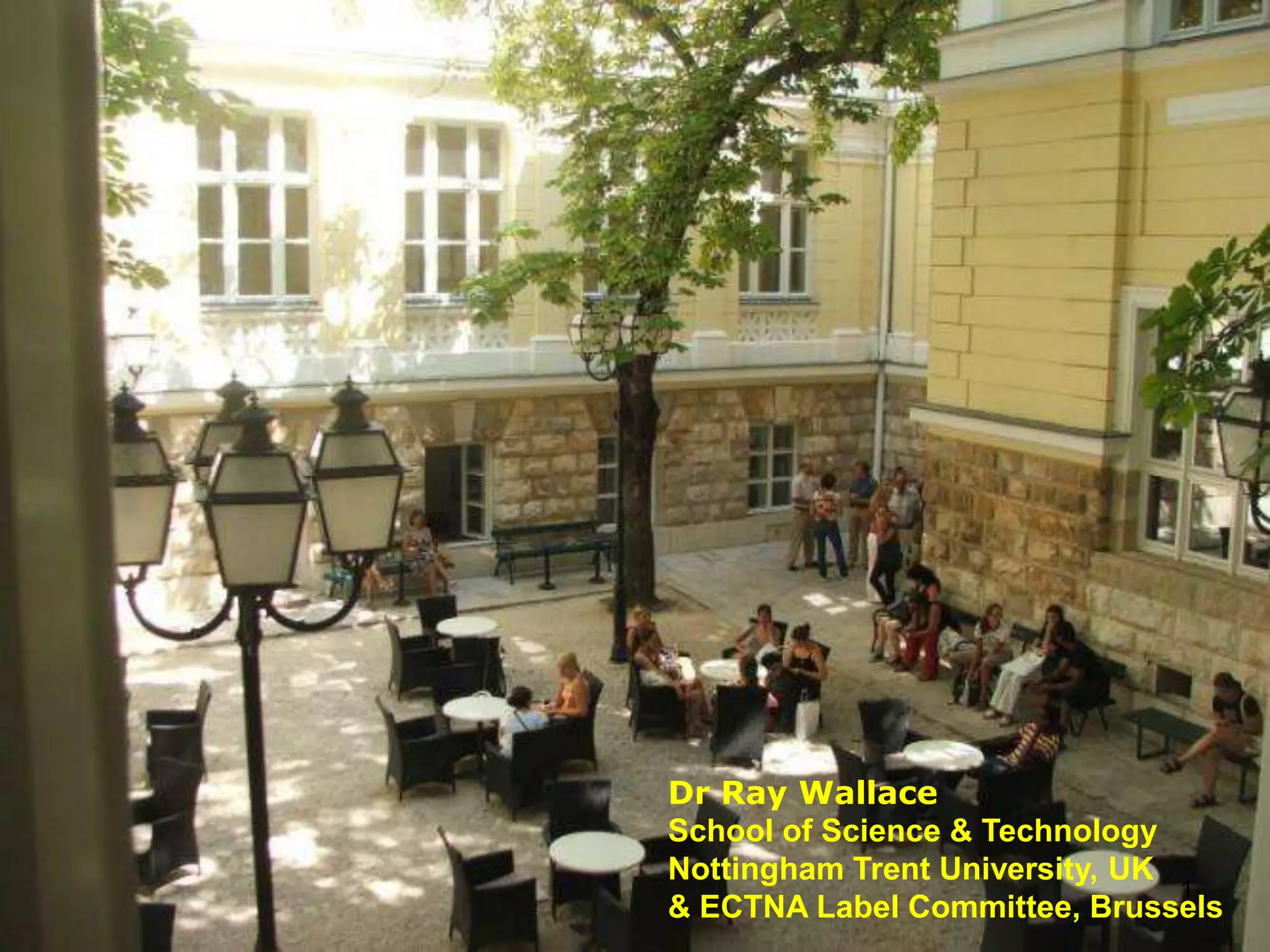 1Dr Ray WallaceSchool of Science & TechnologyNottingham Trent University, UK& ECTNA Label Committee, Brussels