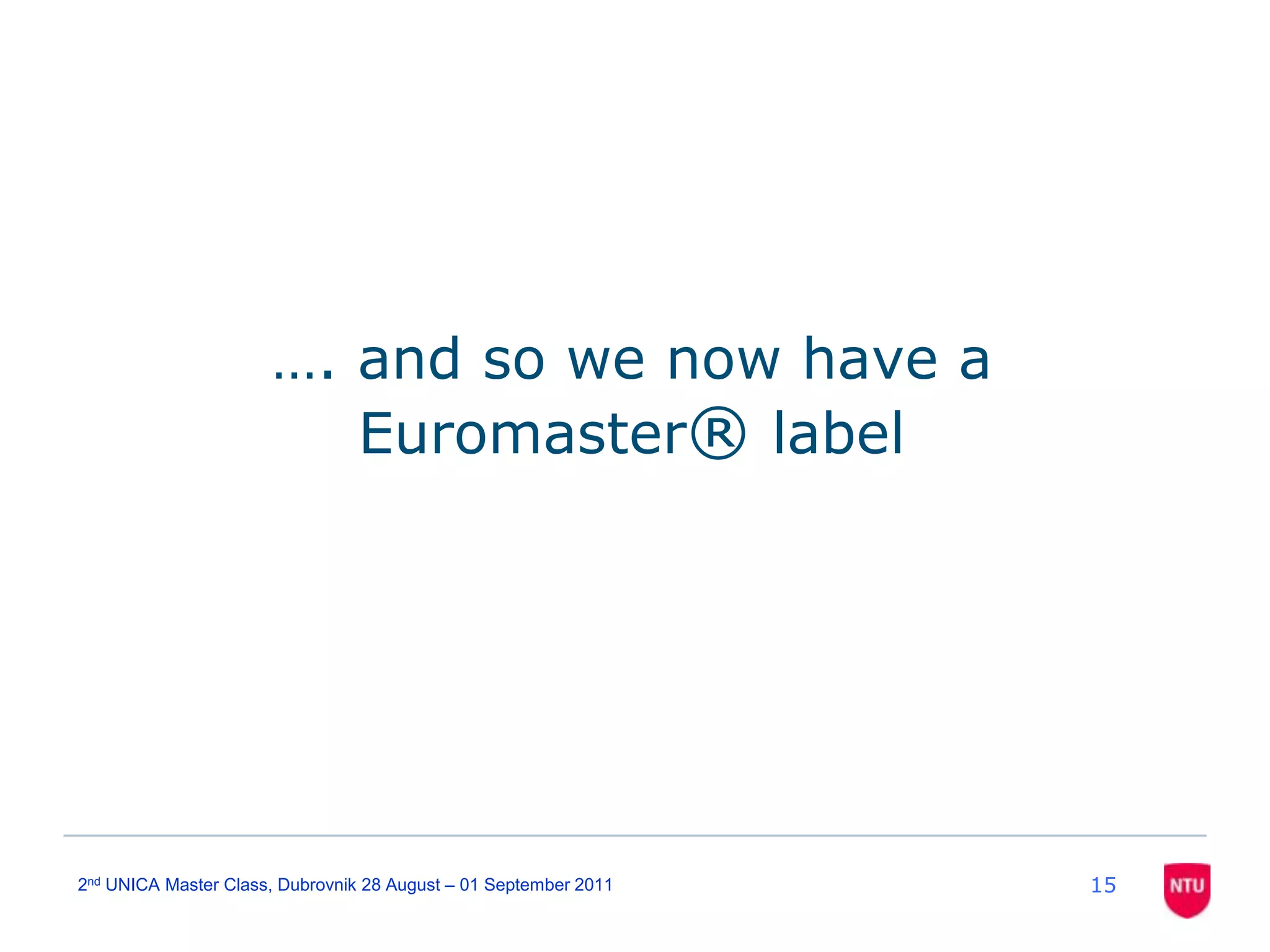 …. and so we now have a Euromaster® label152nd UNICA Master Class, Dubrovnik 28 August – 01 September 2011