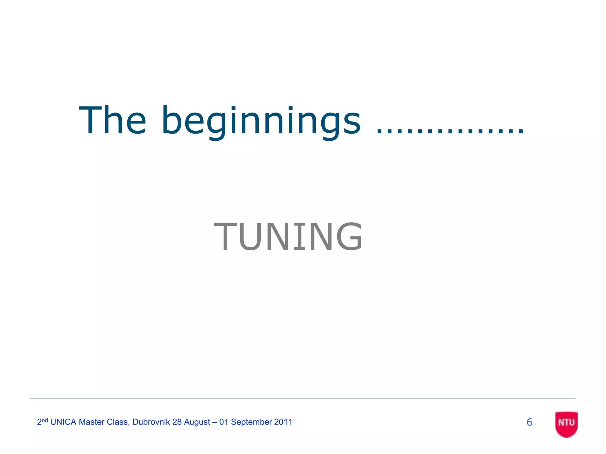 62nd UNICA Master Class, Dubrovnik 28 August – 01 September 2011The beginnings ……………TUNING