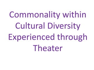 Commonality within Cultural Diversity Experienced through Theater 