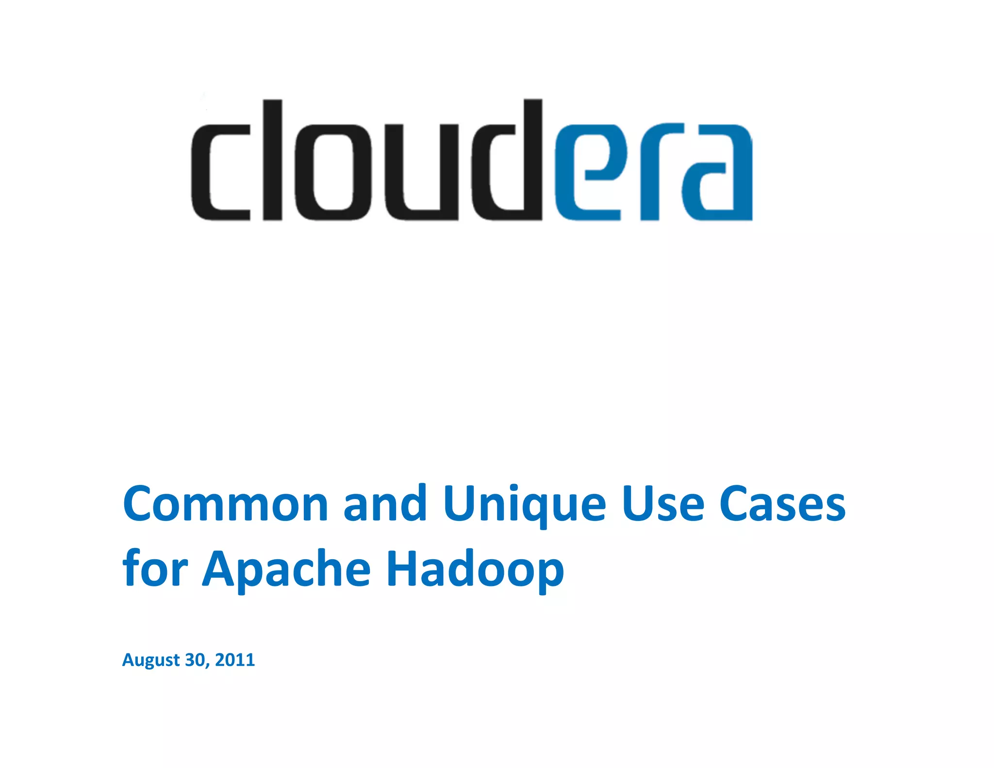 Common  and  Unique  Use  Cases   for  Apache  Hadoop     August  30,  2011   