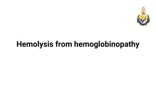 Hemolysis from hemoglobinopathy
 