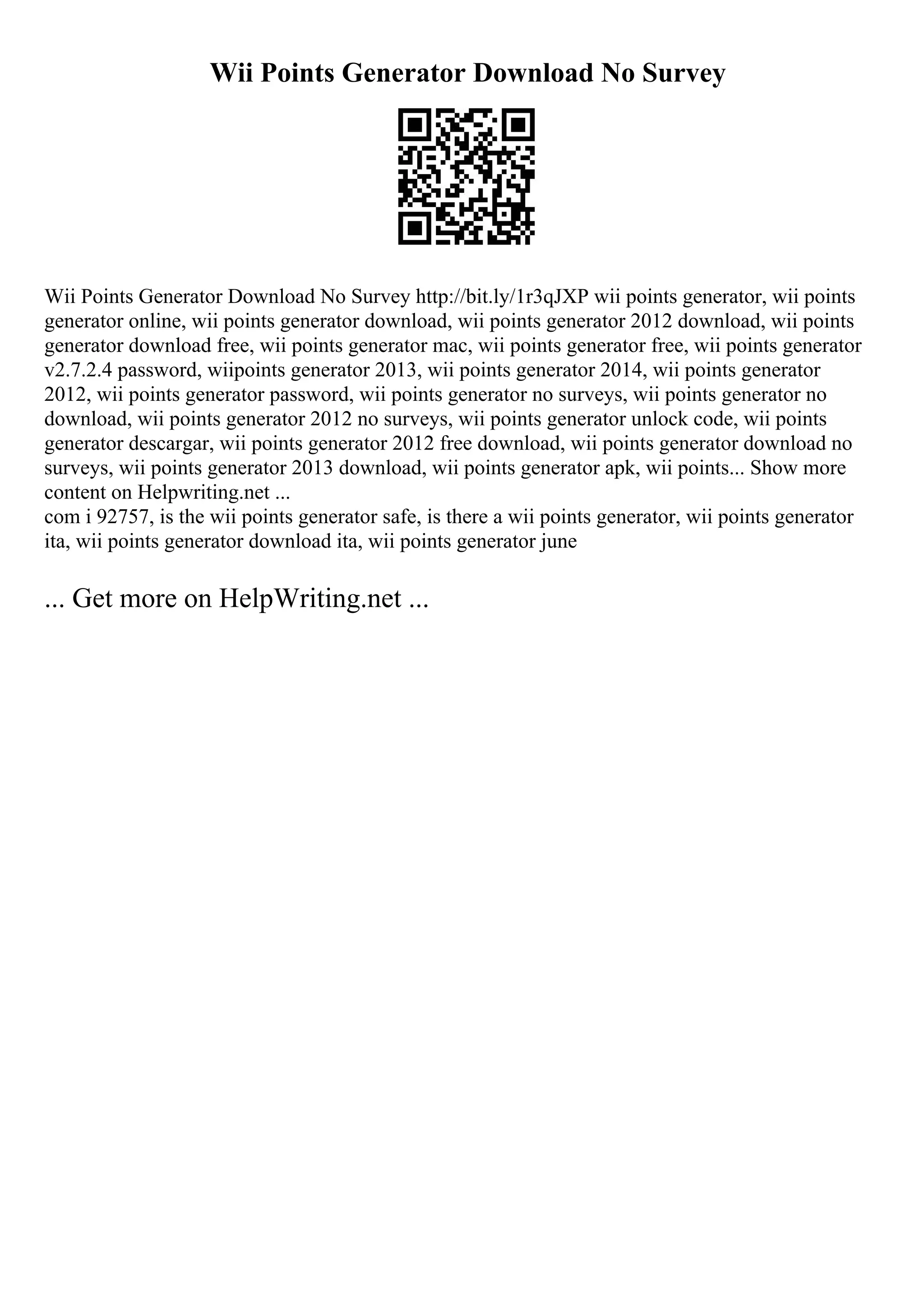 Wii Points Generator Download No Survey
Wii Points Generator Download No Survey http://bit.ly/1r3qJXP wii points generator, wii points
generator online, wii points generator download, wii points generator 2012 download, wii points
generator download free, wii points generator mac, wii points generator free, wii points generator
v2.7.2.4 password, wiipoints generator 2013, wii points generator 2014, wii points generator
2012, wii points generator password, wii points generator no surveys, wii points generator no
download, wii points generator 2012 no surveys, wii points generator unlock code, wii points
generator descargar, wii points generator 2012 free download, wii points generator download no
surveys, wii points generator 2013 download, wii points generator apk, wii points... Show more
content on Helpwriting.net ...
com i 92757, is the wii points generator safe, is there a wii points generator, wii points generator
ita, wii points generator download ita, wii points generator june
... Get more on HelpWriting.net ...
 