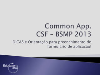 DICAS e Orientação para preenchimento do
formulário de aplicação!
 