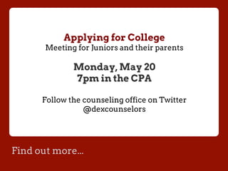 Find out more...
Applying for College
Meeting for Juniors and their parents
Monday, May 20
7pm in the CPA
Follow the counseling office on Twitter
@dexcounselors
 
