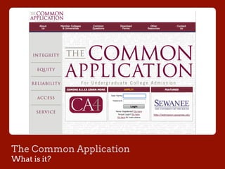 The Common Application
What is it?
 