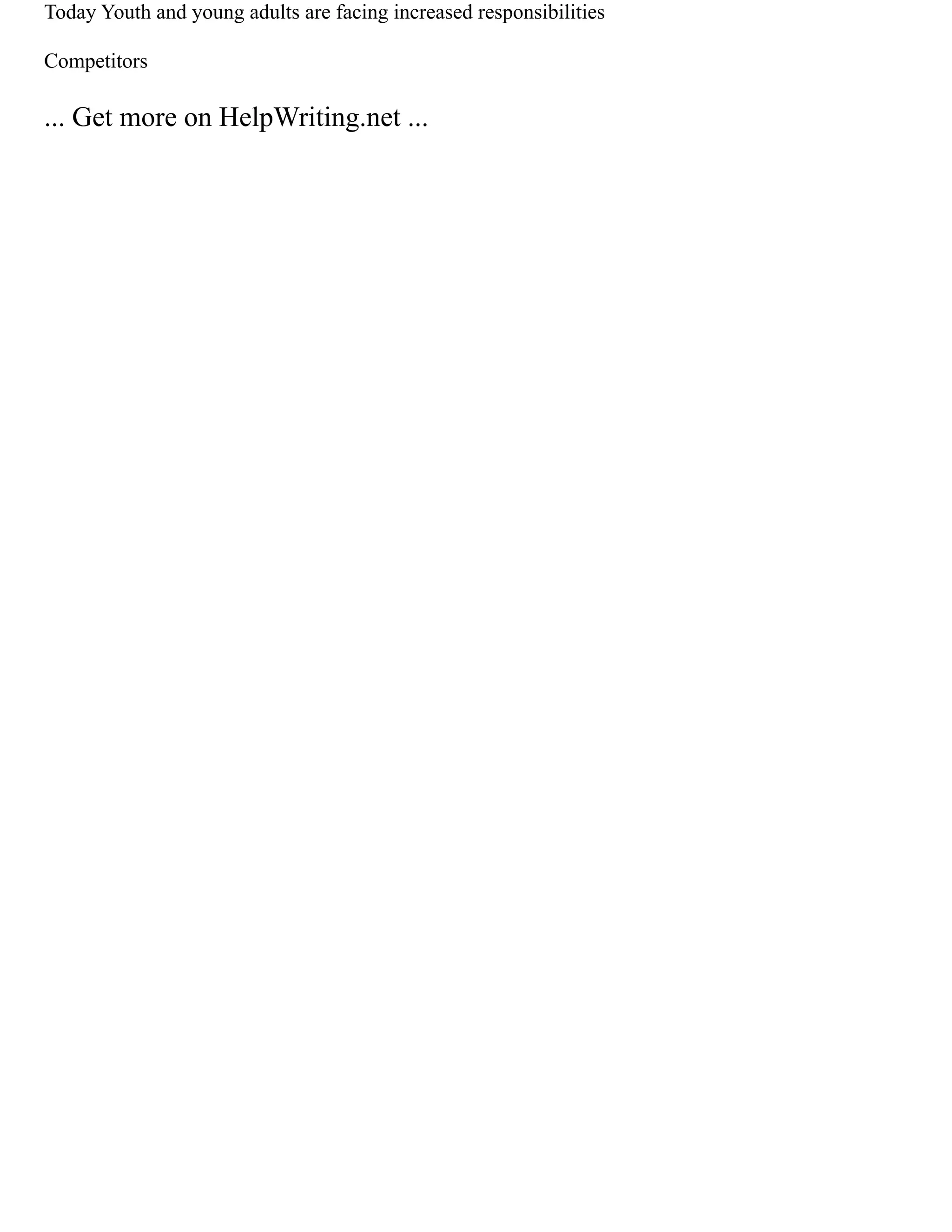 Today Youth and young adults are facing increased responsibilities
Competitors
... Get more on HelpWriting.net ...
 