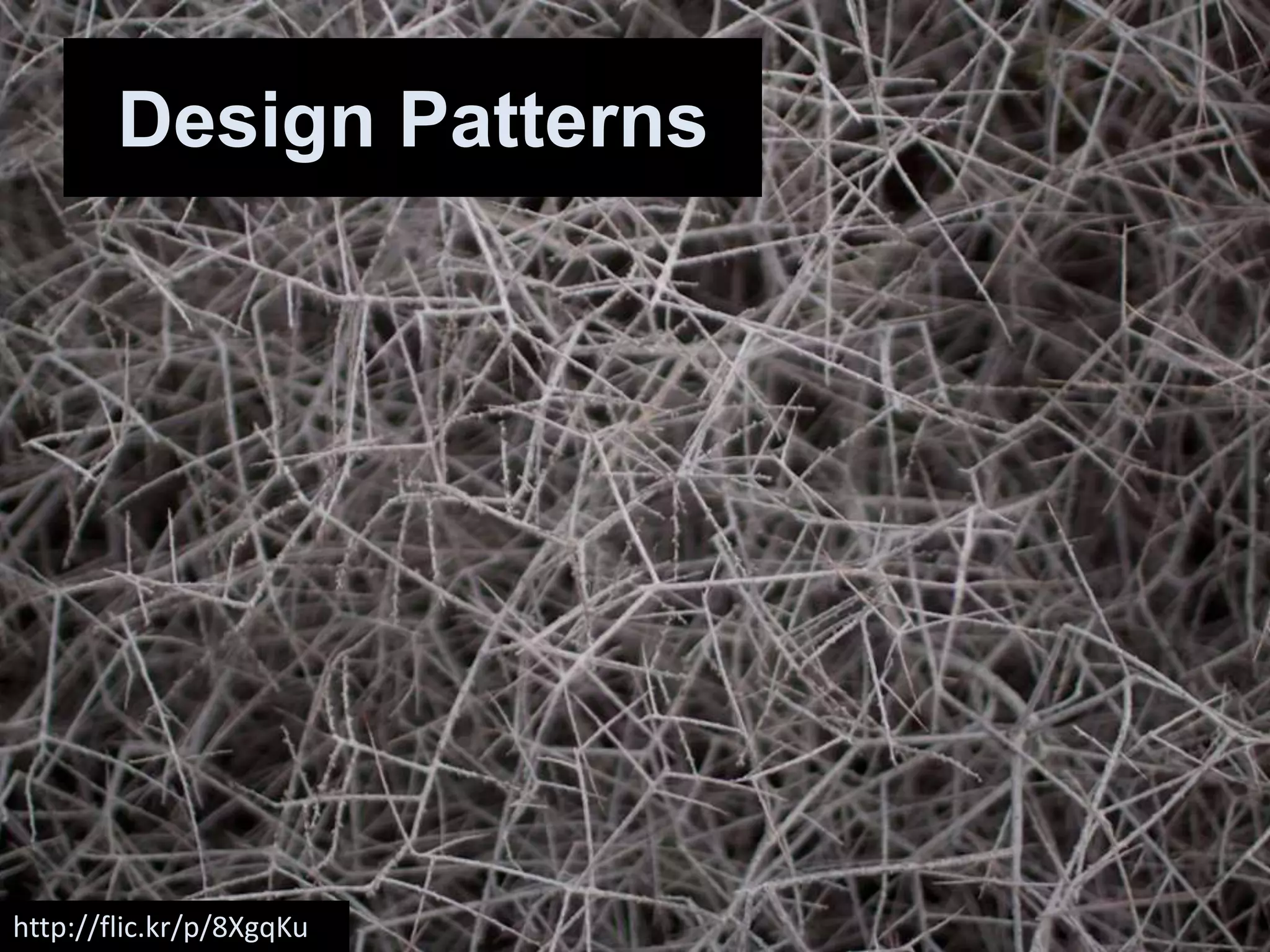 Design Patterns




http://flic.kr/p/8XgqKu
 