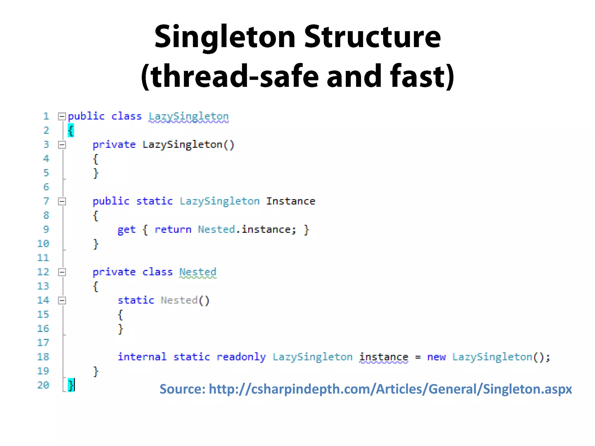 Source: http://csharpindepth.com/Articles/General/Singleton.aspx
 