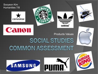 Products Values
Sooyeon Kim
Humanities 7/8
 