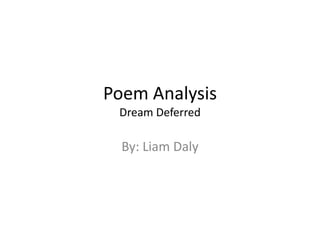 Poem AnalysisDream Deferred By: Liam Daly 