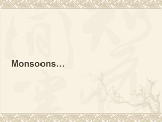 Monsoons…
 