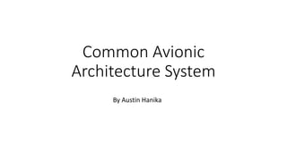 Common Avionic
Architecture System
By Austin Hanika
 