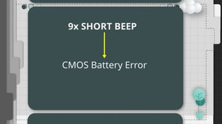 9x SHORT BEEP
CMOS Battery Error
 