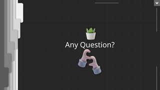 Any Question?
1
 