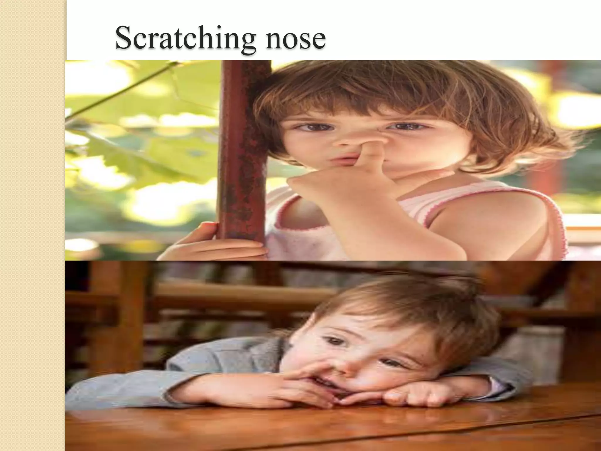 Scratching nose
 