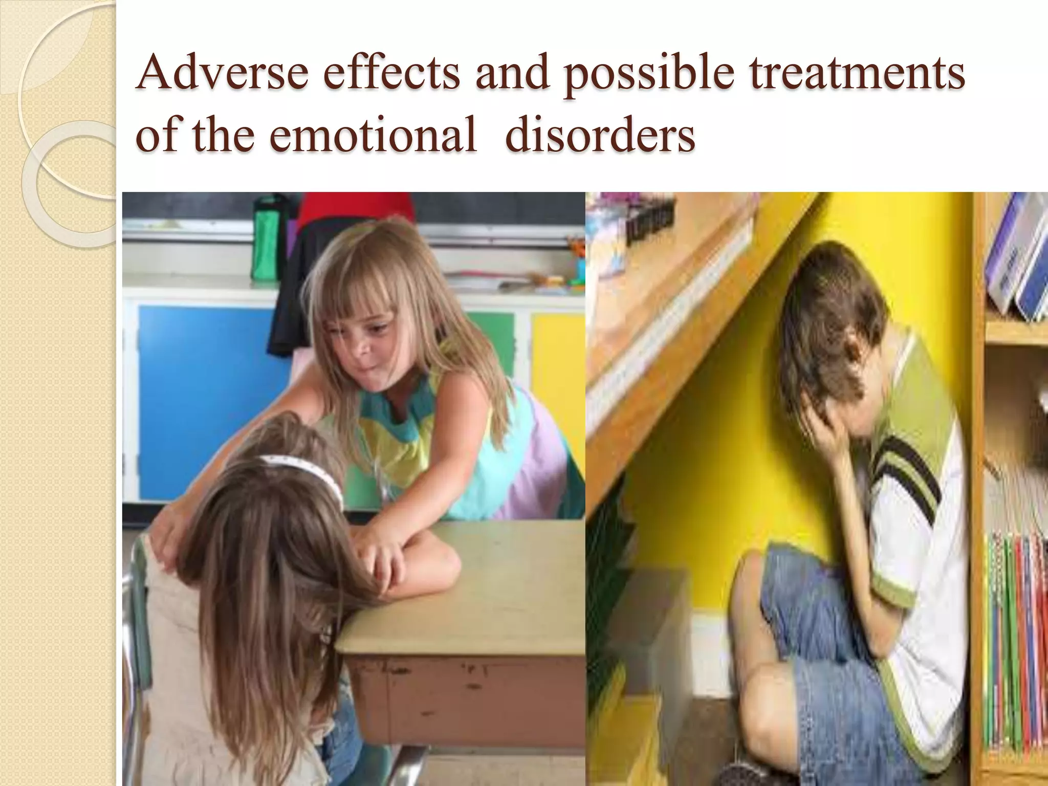 Adverse effects and possible treatments
of the emotional disorders
 
