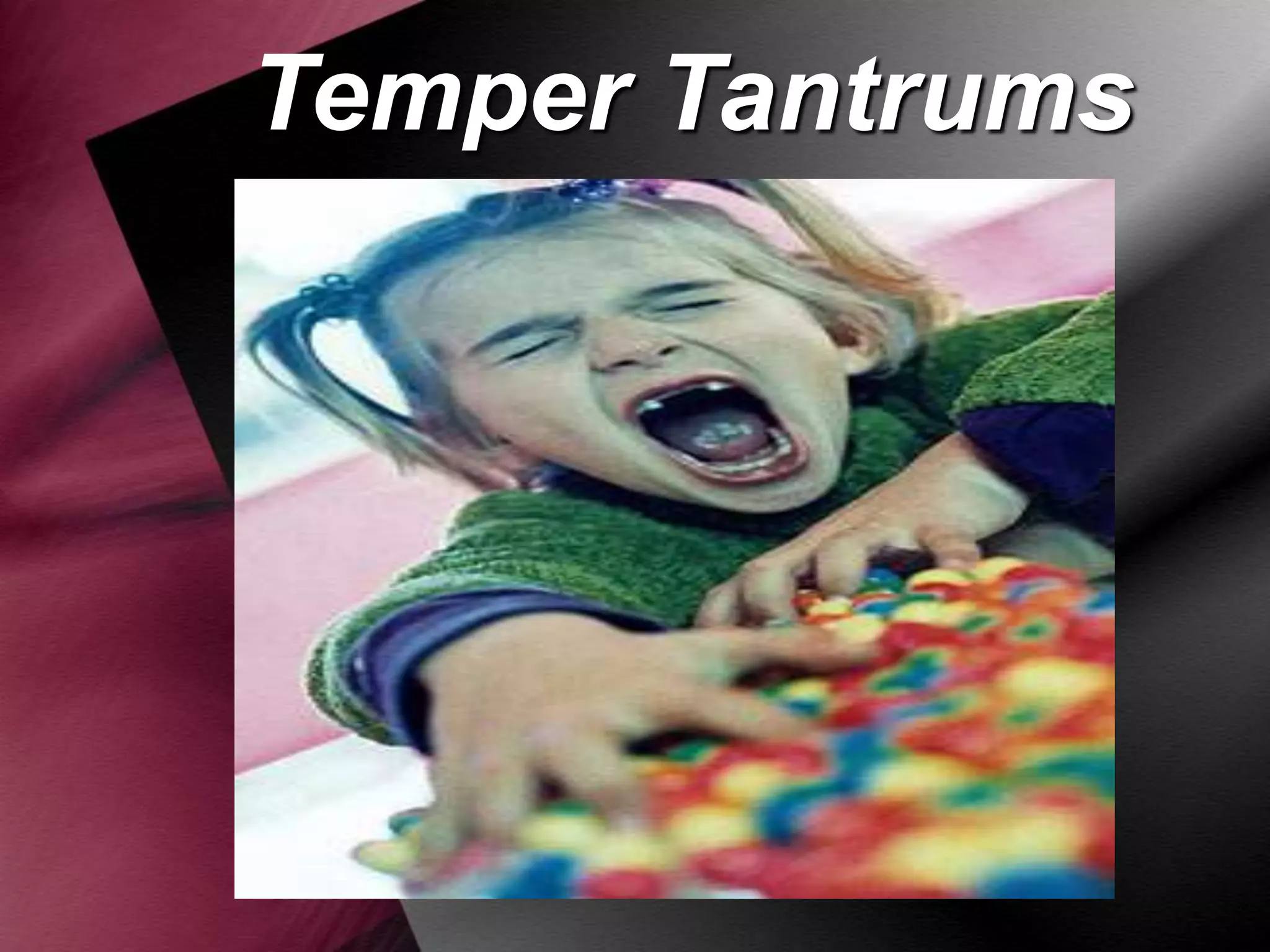 Temper Tantrums

 