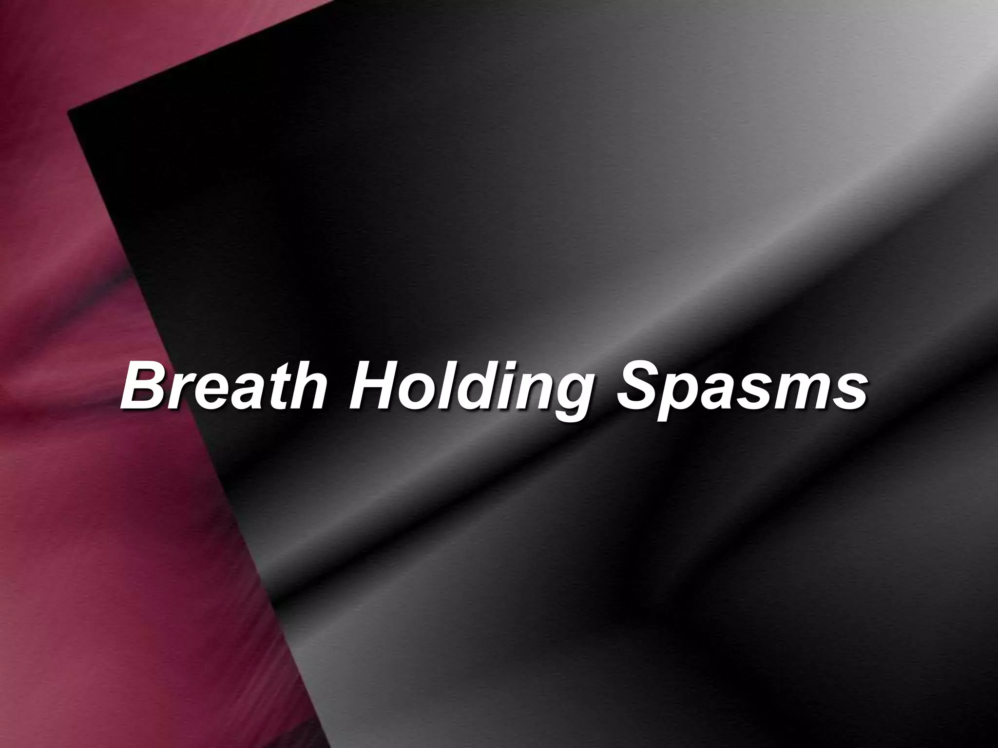 Breath Holding Spasms

 