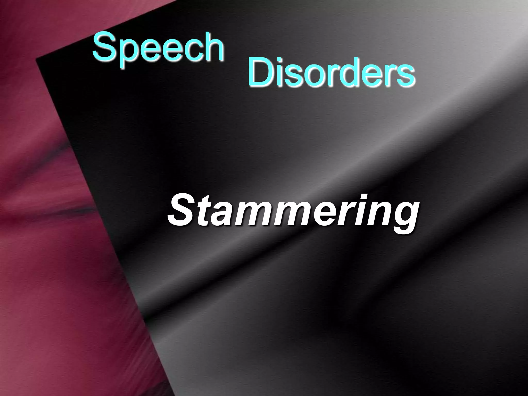 Speech

Disorders

Stammering

 
