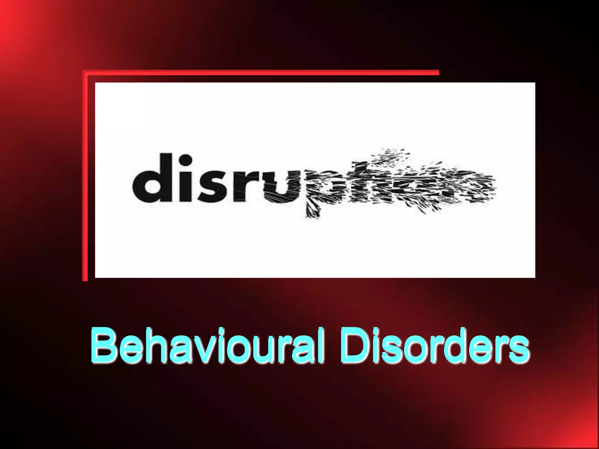 Title
Subtitle

Behavioural Disorders

 