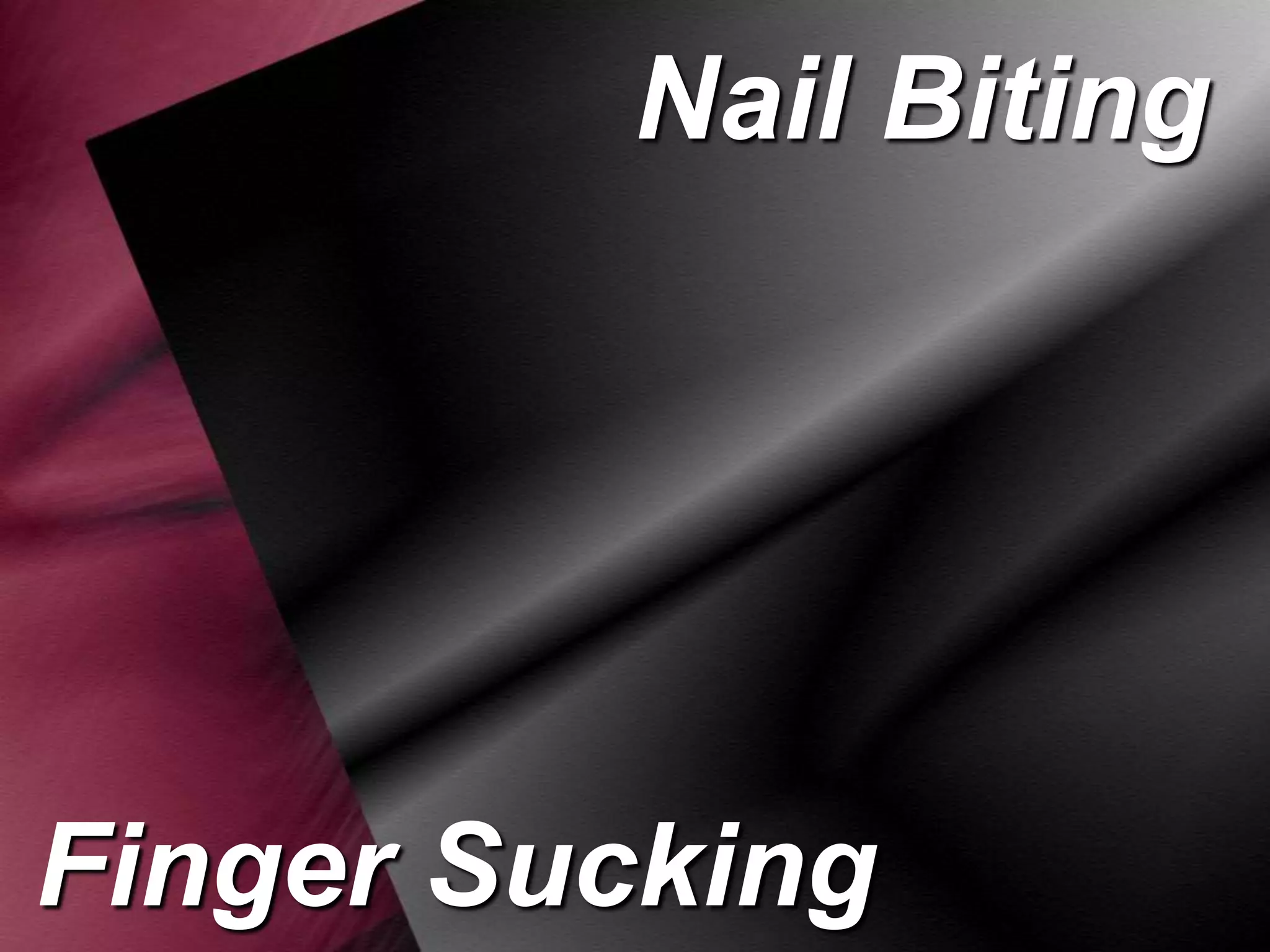 Nail Biting

Finger Sucking

 