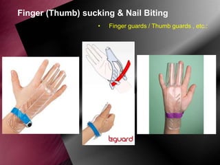 Finger (Thumb) sucking & Nail Biting
•

Finger guards / Thumb guards , etc.:

 