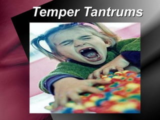 Temper Tantrums

 
