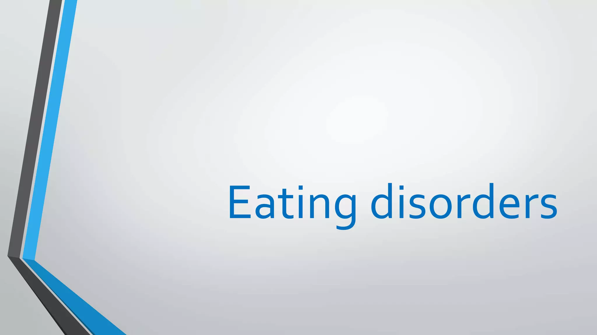 Eating disorders
 