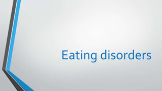 Eating disorders
 