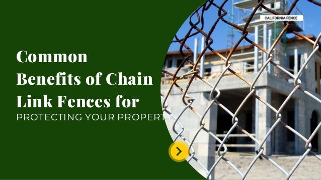 Common
Benefits of Chain
Link Fences for
PROTECTING YOUR PROPERTY
 