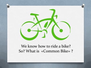 We know how to ride a bike? So? What is «Common Bike» ?